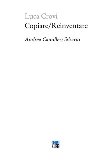 Copiare/Reinventare. Andrea Camilleri Falsario Copiare/Reinventare. Andrea Camilleri Falsario