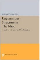Hardcover Unconscious Structure in The Idiot: A Study in Literature and Psychoanalysis (Princeton Legacy Library) Book