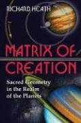 Matrix Of Creation: Sacred Geometry In The Realm Of The Planets 
