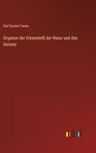 Organon der Erkenntniß der Natur und des Geistes (German Edition)