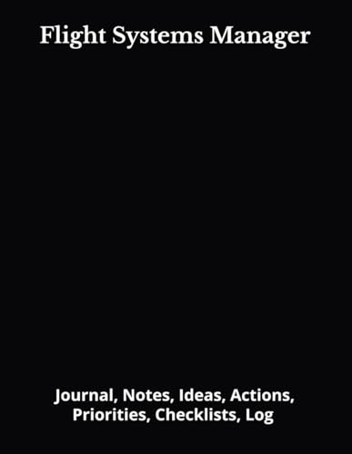 Flight Systems Manager: Journal, Notes, Ideas, Actions, Priorities, Checklists, Log | Tool for Daily Goal Setting Tracker | Time Management | ... | Project Office Book Gifts for Meetings