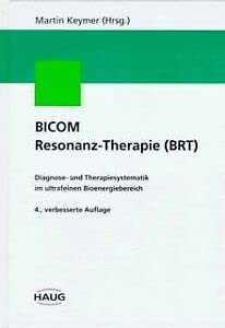 BICOM Resonanz-Therapie (BRT). Diagnose- und Therapiesystematik im ultrafeinen Bioenergiebereich. Band 1