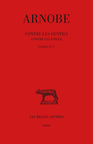 Arnobe, Contre Les Gentils (Contre Les Paiens). Tomes IV-V: Livres IV-V (Collection Des Universites de France Serie Latine) (French Edition)