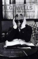 H. G. Wells, Modernity and the Movies (Liverpool Science Fiction Texts and Studies, 36)-nurbook