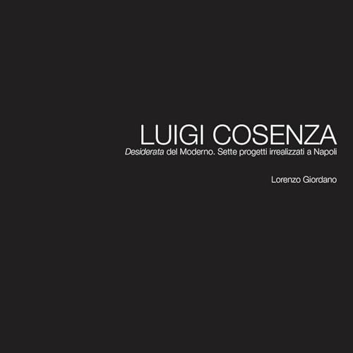 Luigi Cosenza. «Desiderata» del Moderno. Sette progetti irrealizzati a Napo