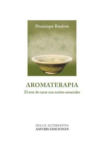 Aromaterapia: El arte de curar con aceites esenciales