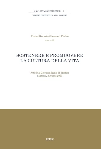 Sostenere E Promuovere La Cultura Della Vita. Atti Della Giornata Di Studio Di Bioetica (Sanremo, 3 Giugno 2023)