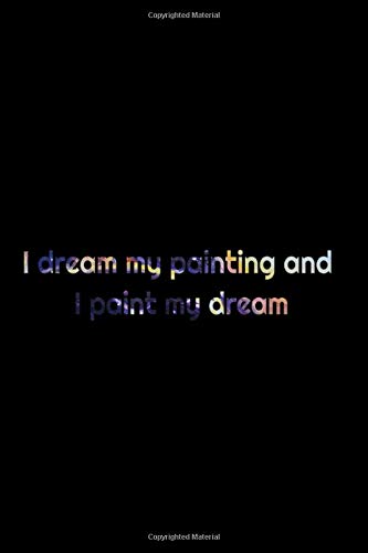 I dream my painting and I paint my dream notebook 9*6 inches 120 pages: I dream my painting and I paint my dream notebook 9*6 inches 120 pages