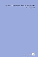 The Life of George Mason, 1725-1792: (V.1 ) 1112125051 Book Cover