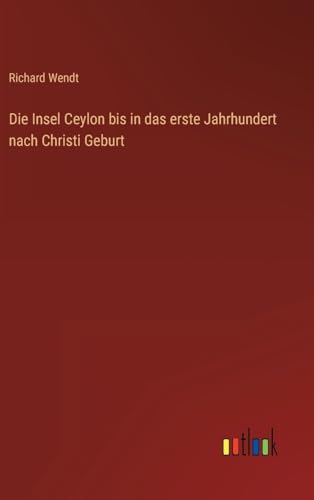 Die Insel Ceylon bis in das erste Jahrhundert nach Christi Geburt (German Edition)