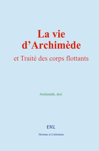La vie d’Archimède, et Traité des corps flottants