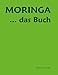 Produktbild Moringa ... das Buch: Die Einzigartigkeit des Lebens entspringt unserer Mutter Erde
