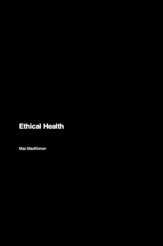 Ethical Health: Navigating Moral Dilemmas, Promoting Justice, and Shaping a More Equitable, Just, and Sustainable World