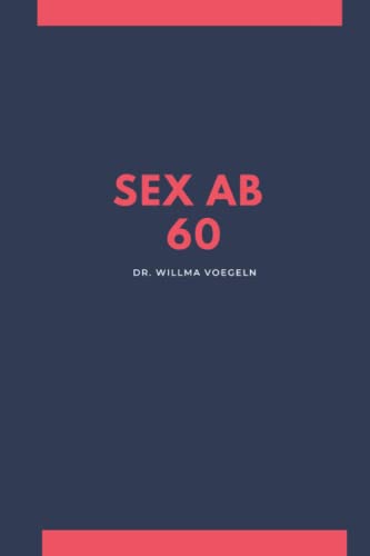 SEX ab 60: A5 Notizbuch / Handbuch 120 Seiten getarnt als Sexratgeber. Dieses Buch gibt Ratschläge für das Sexleben nach 60: Es ist komplett leer!