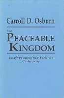The peaceable kingdom: Essays favoring non-sectarian Christianity B0006F1YI6 Book Cover