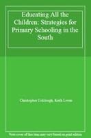 Educating All the Children: Strategies for Primary Schooling in the South 0198287461 Book Cover