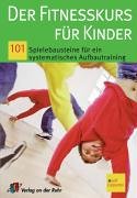 Der Fitnesskurs für Kinder: 101 Spielebausteine für ein systematisches Aufbautraining., 7.99