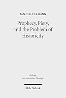 Prophecy, Piety, and the Problem of Historicity: Interpreting the Hebrew Scriptures in Cotton Mather's 'Biblia Americana' 3161542703 Book Cover