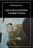 Los Animales Puros y otros textos 9802764892 Book Cover