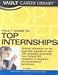 Vault Guide To Top Internships: Essential Info and the Inside Scoop on More Than 750 Top Internship Programs