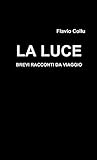 La luce - brevi racconti da viaggio