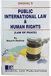 Singhal?s Public International Law & Human Rights (Law of Peace) by Mayank Madhaw Reprint Edition 2021 [Paperback] Mayank Madhaw [Paperback] Mayank Madhaw