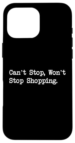 Can’t Stop Won’t Stop Shopping Funny Apparel Case...