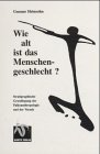 Wie alt ist das Menschengeschlecht?: Stratigraphische Grundlegung der Paläoanthropologie und der Vorzeit