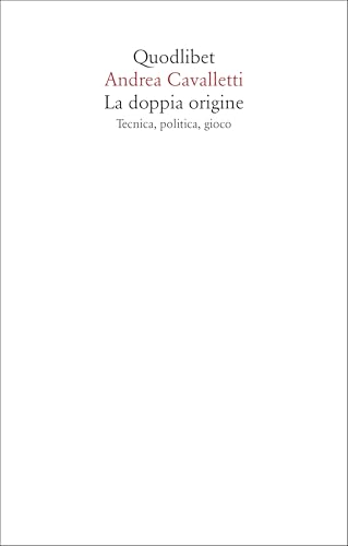 La Doppia Origine. Tecnica, Politica, Gioco