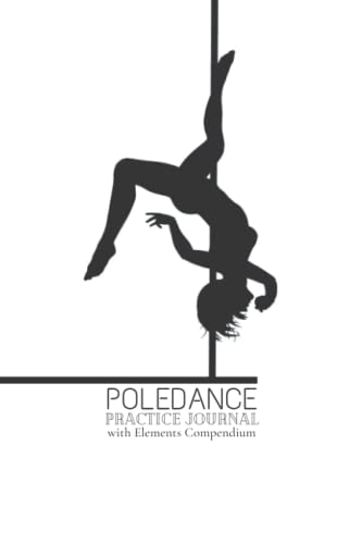 POLEDANCE Practice Journal: with illustrated Elements Compendium