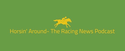 Horsin&rsquo; Around- The Racing News Podcast cover art