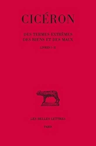 Des termes extrêmes des Biens et des Maux (Collection Des Universites De France Serie Latine) (French Edition)
