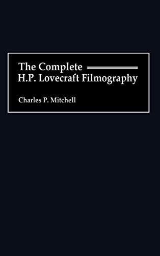 The Complete H. P. Lovecraft Filmography (Bibliographies and Indexes in the Performing Arts)
