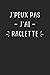J'peux pas j'ai raclette: Carnet de notes raclette humour - 110 pages lignées - cadeau original amour fromage drôle