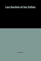 Les Gaulois et les Celtes 2092774603 Book Cover