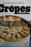 The Great Cooks' Guide to Crepes and Souffles: America's Leading Food Authorities Share Their Home-Tested Recipes and Expertise on Cooking Equipment 039473422X Book Cover