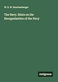  The Navy. Hints on the Reorganization of the Navy