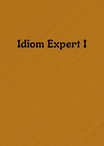 Idiom Expert Ⅰ: ――歴史とストーリーでまる覚え!ネイティブが本当に使う 200 英語イディオム完全ガイド―― (英語スナック)