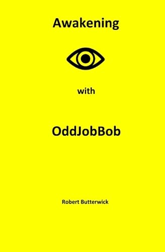 Awakening with OddJobBob: The story of a Handyman and his journey of Enlightenment