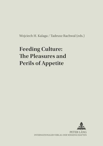 Feeding Culture: The Pleasures and Perils of Appetite (Literary and Cultural Theory)