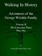 Walking in History: Adventures of the George Wrinkle Family - the Louisiana Three Plus One