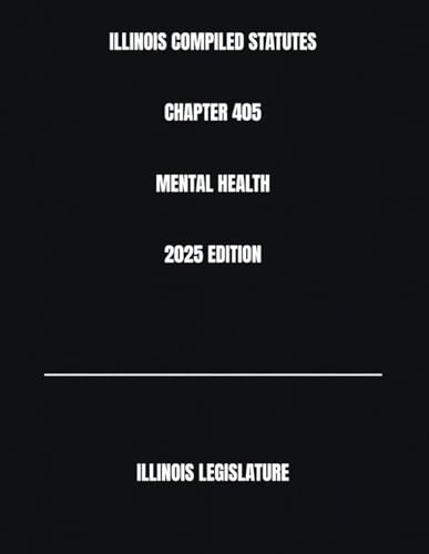 ILLINOIS COMPILED STATUTES CHAPTER 405 MENTAL HEALTH 2025 EDITION