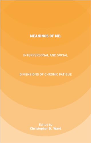 Meanings of ME: Interpersonal and Social Dimensions of Chronic Fatigue