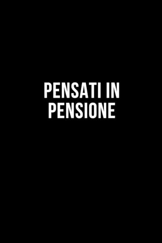 Pensati in pensione: Taccuino per appunti. Quaderno divertente per un collega, amico, amica. Umorismo da ufficio.
