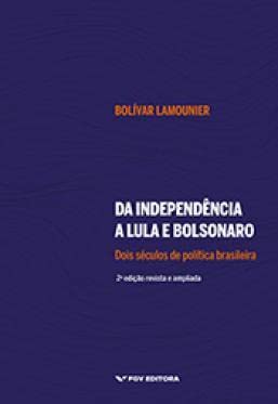 Da Independência A Lula E Bolsonaro: Dois Séculos De Política Brasileira