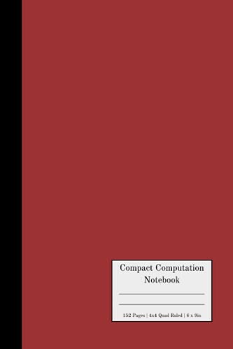 Compact Computation Notebook: A Small Computation Notebook With 152 4x4 Quad Ruled Graph Paper Pages (Numbered) - Size 6 in x 9 in - No Margins