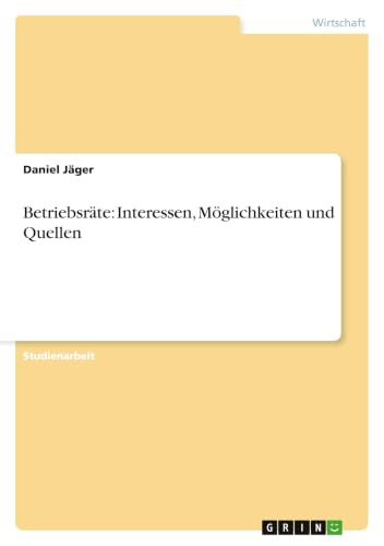 Betriebsräte: Interessen, Möglichkeiten und Quellen (German Edition)