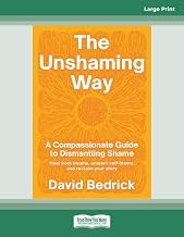 Infos Insights Audiobook The Unshaming Way: A Compassionate Guide to Dismantling Shame--Heal from trauma, unlearn self-blame, and reclaim your story (Large Print Edition) 2025