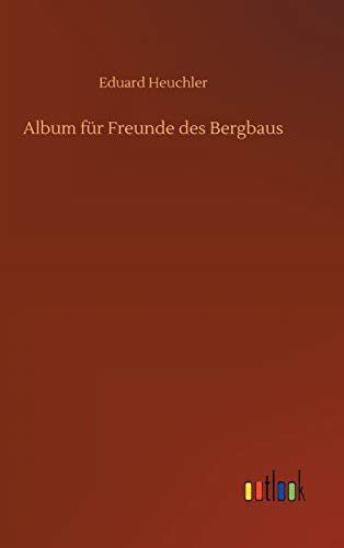 Album für Freunde des Bergbaus (German Edition)