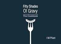 Fifty Shades Of Gravy: The Cookbook 1480242489 Book Cover